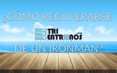 ¿CÓMO RECUPERARSE DE UN IRONMAN?